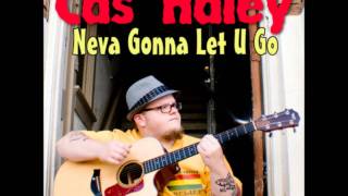 Cas Haley-Neva Gonna Let U Go chords