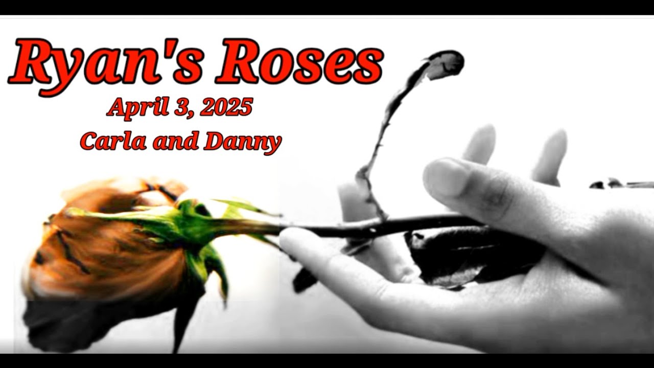 Ryan's Roses April 3, 2025 Carla and Danny