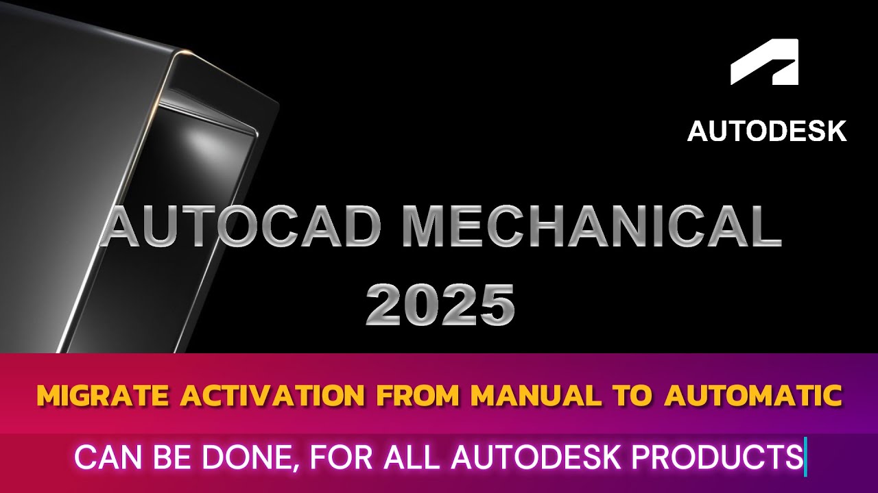 MIGRATE ACTIVATION MANUAL TO AUTOMATIC FOR PRODUCT AUTODESK 2025