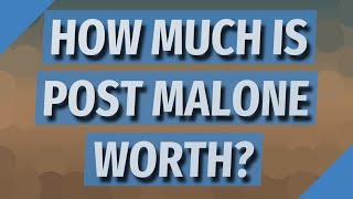How much is post Malone worth?
