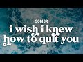 sombr - i wish i knew how to quit you (lyrics)
