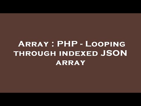 Array : PHP - Looping through indexed JSON array