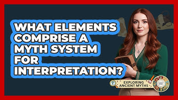 What Elements Comprise A Myth System For Interpretation?