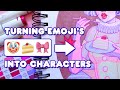 TURNING EMOJI'S INTO CHARACTERS