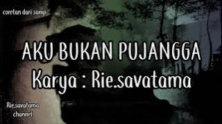 AKU BUKAN PUJANGGA || Puisi Rie.savatama