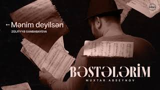 Muxtar Abseynov – Mənim Deyilsən (İfa: Zülfiyyə Xanbabayeva) Resimi