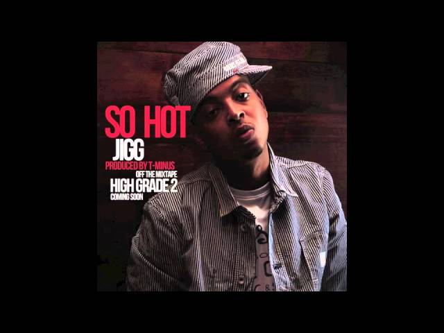 Jigg- So Hot (prod by T-Minus) class=