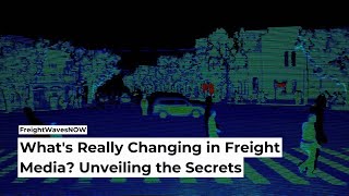 What's Really Changing in Freight Media? Unveiling the Secrets