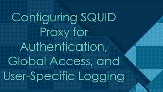Famous Configuring SQUID Proxy for Authentication, Global Access, and User-Specific Logging Net Worth