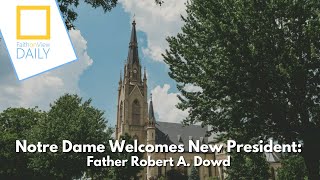 Notre Dame Welcomes New President: Father Robert A. Dowd