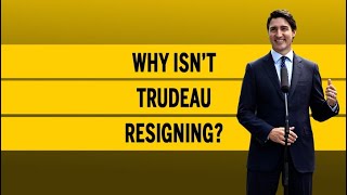 Why isn’t Trudeau resigning?