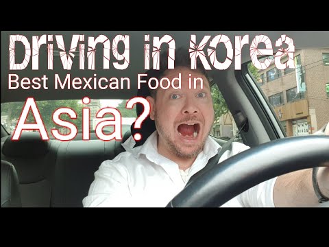 Driving in Korea - The Best Mexican Food in Asia?