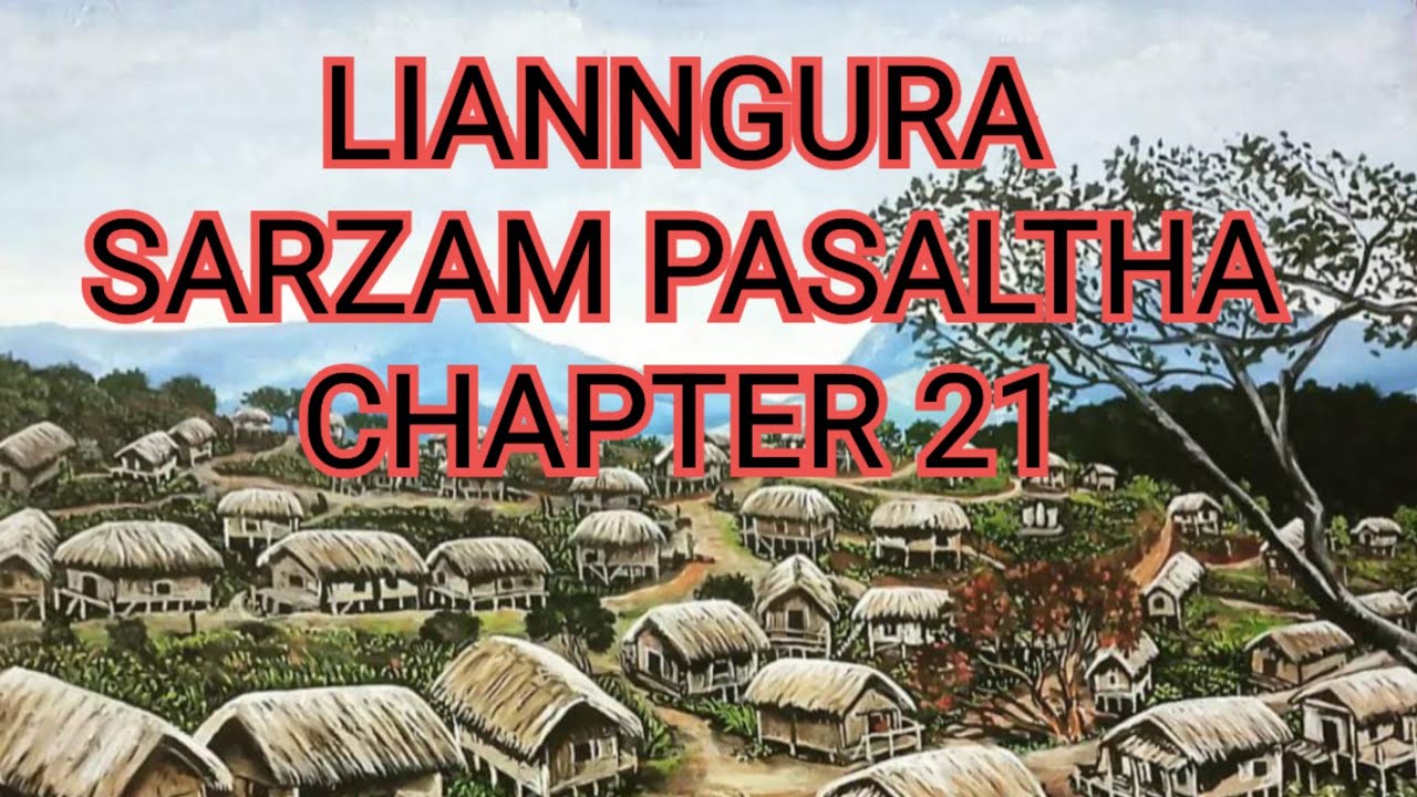 LIANNGURA SARZAM PASALṬHA CHAPTER 21 (Mizo Story Audio)