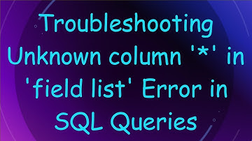 Troubleshooting Unknown column 