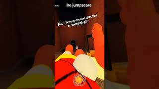 what happened to my ire's jumpscare?