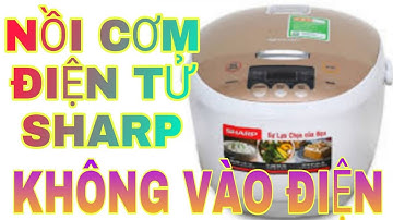NỒI CƠM 🍚ĐIỆN TỬ SHARP KHÔNG VÔ ĐIỆN.