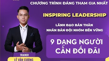 9 Dạng người cần ĐỐI ĐÃI trong cuộc sống - Trainer Lê Văn Cương | Thấu hiểu nội tâm