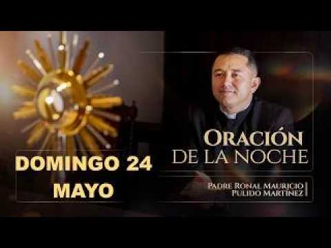 ORACIÓN DE LA NOCHE DE HOY DOMINGO 24 DE MAYO DE 2026