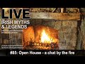 Live Irish Myths episode 85: Open House - a chat around the fire