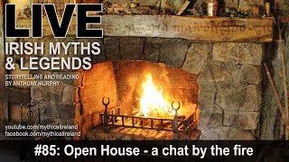 Live Irish Myths episode 85: Open House - a chat around the fire
