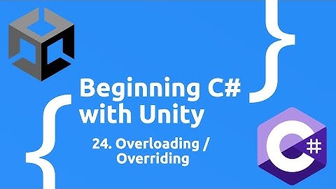Overriding / Overloading  - Beginning C# with Unity (2025 Edition)