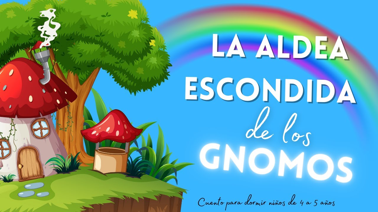 CUENTO PARA DORMIR NIÑOS DE 4 A 5 AÑOS  LA ALDEA ESCONDIDA DE LOS GNOMOS 