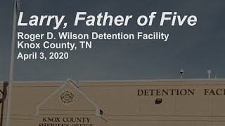 Larry, Father of 5 - Inside Knoxville, TN Facility During Covid-19
