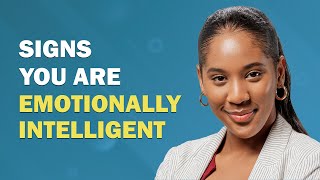 12 Signs of High Emotional Intelligence