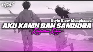 DJ AKU KAMU DAN SAMUDRA - REBILLION ROSE - | STYLE SLOW NYENII VIRAL TIKTOK