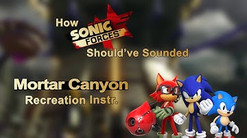 Mortar Canyon Recreation Instr. | How Sonic Forces Should