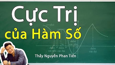 Cực Trị của Hàm Số - Toán 12  || Thầy Nguyễn Phan Tiến