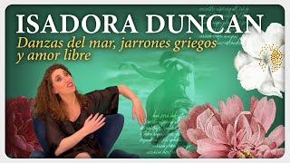 Isadora Duncan - Danzas del mar, jarrones griegos y amor libre  | Las Incansables