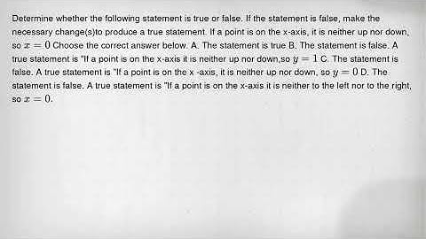 Determine whether the following statement is true or false. If the statement is false, make the nece