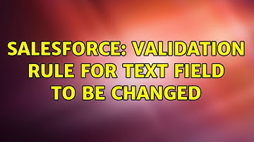 Salesforce: validation rule for text field to be changed (2 Solutions!!)