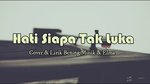 Hati Siapa Tak Luka Cover & Lirik (Poppy Mercury) - Bening Musik & Elma
