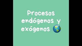 Procesos Endógenos Y Exógenos De La Tierra