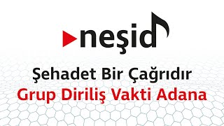 Şehadet Bir Çağrıdır - Grup Diriliş Vakti Adana