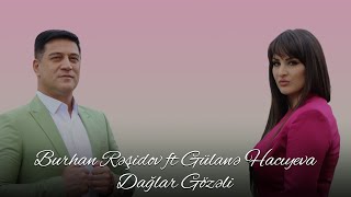 Burhan Rəşidov ft Gülanə Hacıyeva - Dağlar Gözəli  Resimi