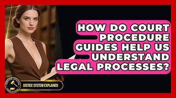 How Do Court Procedure Guides Help Us Understand Legal Processes? - Justice System Explained