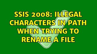 SSIS 2008: Illegal characters in path when trying to rename a file