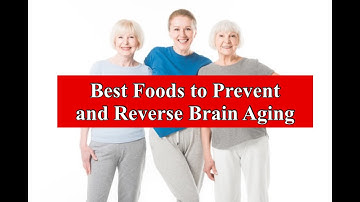 Best Foods to Prevent and Reverse Brain Aging