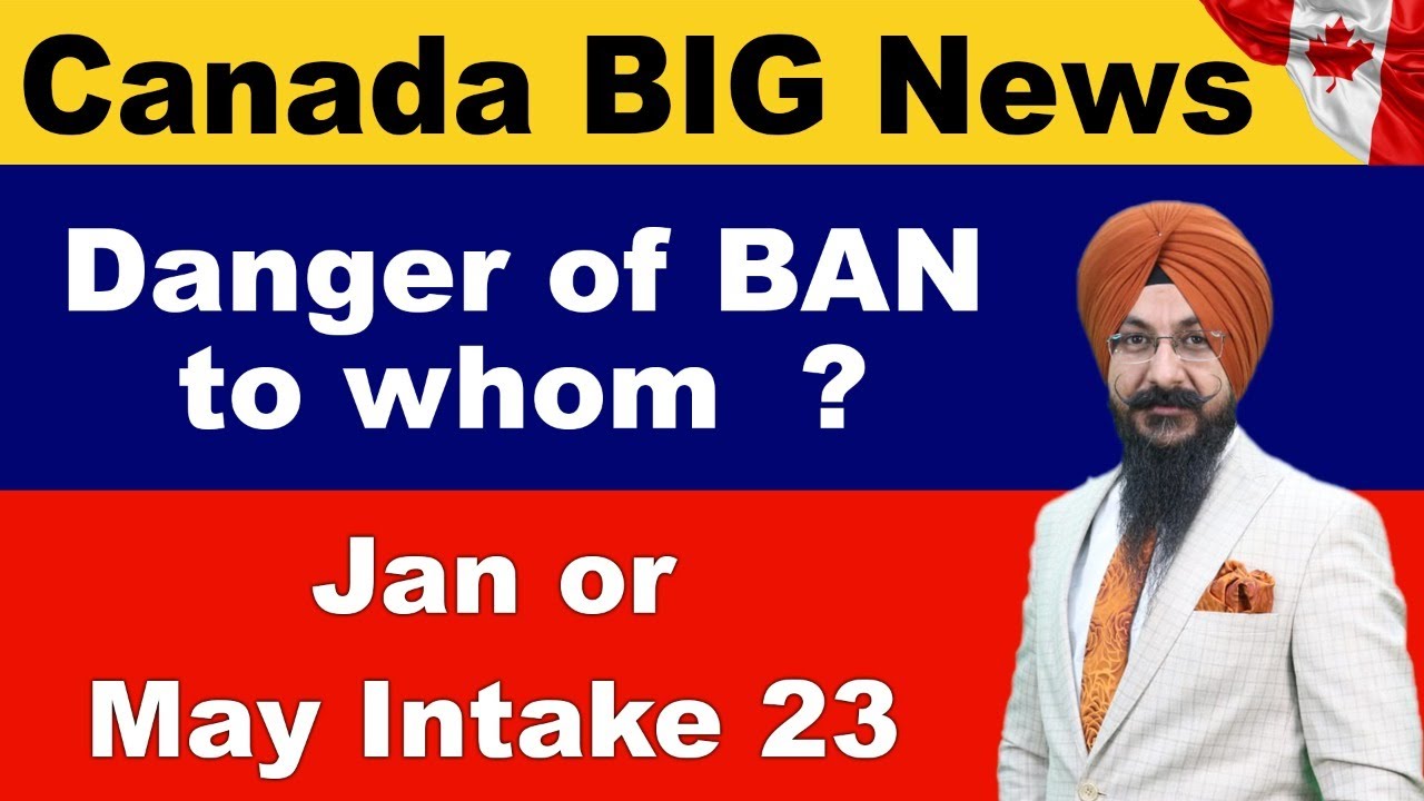 Canada BIG News | Danger of BAN to whom ? Canada Jan Intake 23 | Canada ...