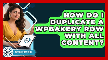 How Do I Duplicate A WPBakery Row With All Content? - WP Solutions Guru