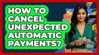 How To Cancel Unexpected Automatic Payments?