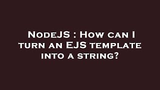 NodeJS : How can I turn an EJS template into a string?
