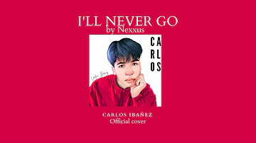 I'll Never Go // by Nexxus | Carlos Ibañez (cover,)