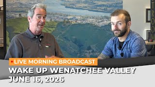 June 16, 2026 | Wake Up Wenatchee Valley