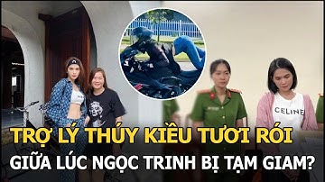 Trợ lý Thúy Kiều tươi rói giữa lúc Ngọc Trinh bị tạm giam, hé lộ mong muốn hiện tại của “chủ tịch”