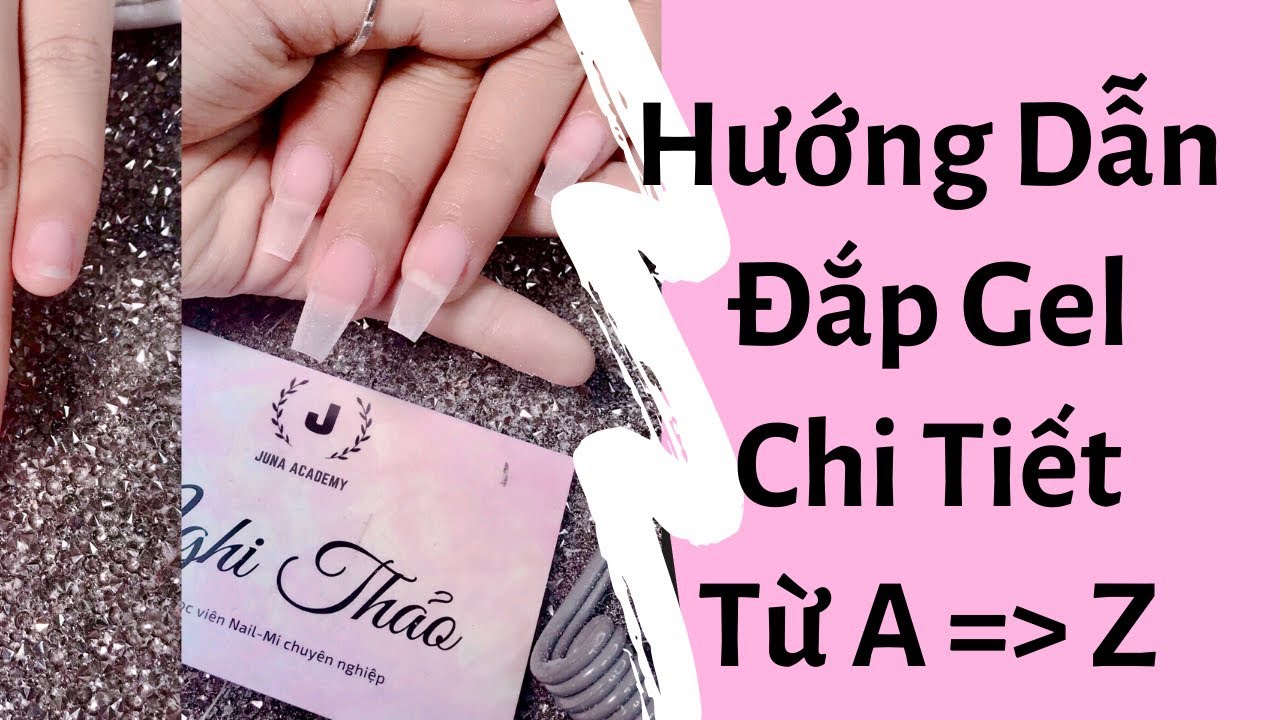 Hướng dẫn đắp gel móng tay chi tiết từ A đến Z - youtube