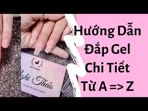 Video Hướng dẫn đắp gel móng tay chi tiết từ A đến Z - youtube